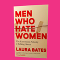 Men Who Hate Women : From incels to pickup artists, the truth about extreme misogyny and how it affects us all